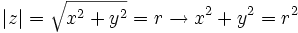 |z|=\sqrt{x^2+y^2}=r \rightarrow x^2+y^2=r^2