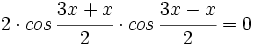 2 \cdot cos \, \cfrac{3x+x}{2} \cdot cos \, \cfrac{3x-x}{2}=0