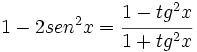 1 - 2 sen^2 x = \cfrac{1- tg^2 x}{1+ tg^2 x}
