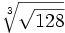 \sqrt[3]{\sqrt{128}}\;