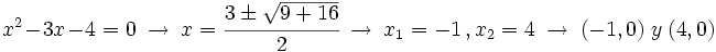 x^2-3x-4=0 \ \rightarrow \ x=\cfrac{3 \pm \sqrt{9+16}}{2} \ \rightarrow \ x_1=-1 \, , x_2=4  \ \rightarrow \ (-1,0) \ y \ (4,0)