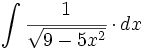 \int \cfrac{1}{\sqrt{9-5x^2}} \cdot dx
