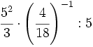 \cfrac{5^2}{3} \cdot  \left( \cfrac{4}{18} \right)^{-1} : 5