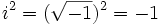 i^2=(\sqrt{-1})^2=-1