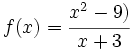 f(x) = \cfrac{x^2-9)}{x+3}