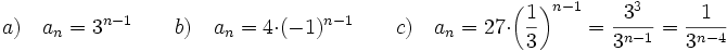 a) \quad a_n=3^{n-1} \qquad b)\quad a_n=4\cdot (-1)^{n-1} \qquad c)\quad a_n=27 \cdot \left ( \frac{1}{3} \right )^{n-1}= \frac{3^3}{3^{n-1}}= \frac{1}{3^{n-4}}