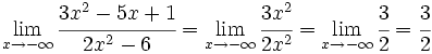 \lim_{x \to - \infty} \cfrac{3x^2-5x+1}{2x^2-6} =\lim_{x \to - \infty} \cfrac{3x^2}{2x^2} =\lim_{x \to - \infty} \cfrac{3}{2} = \cfrac{3}{2}