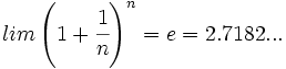 lim \left ( 1+ \cfrac{1}{n} \right )^n= e = 2.7182...