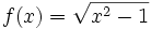 f(x)=\sqrt{x^2-1}\;