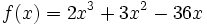 f(x)=2x^3+3x^2-36x\;