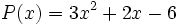 P(x)=3x^2+2x-6\;