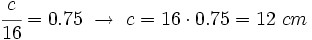 \cfrac{c}{16}=0.75 \ \rightarrow \ c=16 \cdot 0.75=12~ cm