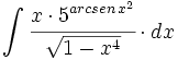 \int \cfrac{x \cdot 5^{arcsen \, x^2}}{\sqrt{1-x^4}} \cdot dx
