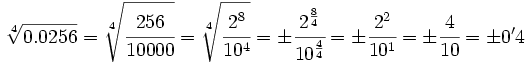 \sqrt[4]{0.0256}=\sqrt[4]{\cfrac{256}{10000}}=\sqrt[4]{\cfrac {2^8}{10^4}}=\pm \cfrac {2^{\frac{8}{4}}}{10^{\frac{4}{4}}}=\pm \cfrac{2^2}{10^1}=\pm \cfrac{4}{10}=\pm 0'4