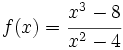 f(x)= \cfrac{x^3-8}{x^2-4}