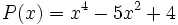 P(x)=x^4-5x^2+4\;