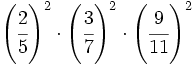 \left( \cfrac{2}{5} \right)^2 \cdot \left( \cfrac{3}{7} \right)^2 \cdot \left( \cfrac{9}{11} \right)^2