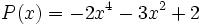 P(x)=-2x^4-3x^2+2\;