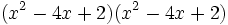(x^2-4x+2)(x^2-4x+2)\;