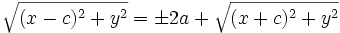 \sqrt{(x-c)^2+y^2}=\pm 2a+\sqrt{(x+c)^2+y^2}
