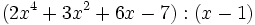 (2x^4+3x^2+6x-7):(x-1)\;