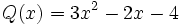 Q(x)=3x^2-2x-4 \;\!