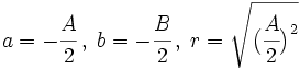 a=-\cfrac{A}{2} \, , \; b=-\cfrac{B}{2} \, , \; r=\sqrt{\big( \cfrac{A}{2} \big)^2}