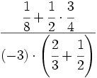 \cfrac{\cfrac{1}{8}+\cfrac{1}{2}\cdot\cfrac{3}{4}}{(-3)\cdot \left ( \cfrac{2}{3}+\cfrac{1}{2}\right )}
