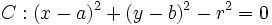 C: (x-a)^2+(y-b)^2-r^2=0\,