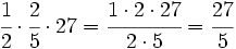 \cfrac{1}{2} \cdot \cfrac{2}{5} \cdot 27=\cfrac{1 \cdot 2 \cdot 27}{2 \cdot 5}=\cfrac{27}{5}