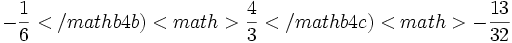 -\frac{1}{6}</math{{b4}}b) <math>\frac{4}{3}</math{{b4}}c) <math>-\frac{13}{32}
