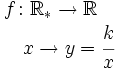 \begin{matrix} f \colon \mathbb{R_*}  \rightarrow \mathbb{R}  \\ \, \quad \ \ x  \rightarrow y=\cfrac{k}{x} \end{matrix}