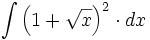 \int \left( 1+\sqrt{x} \right)^2 \cdot dx
