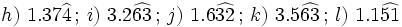 h) \ 1.37\widehat{4} \, ; \, i)  \ 3.2\widehat{63} \, ; \, j)  \ 1.6\widehat{32} \, ; \, k)  \ 3.5\widehat{63} \, ; \, l)  \ 1.1\widehat{51}