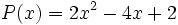 P(x)=2x^2-4x+2\;