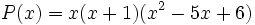 P(x)=x(x+1)(x^2-5x+6)\,\!