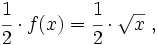 \cfrac{1}{2} \cdot f(x)=\cfrac{1}{2} \cdot \sqrt{x} \ ,