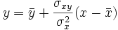 y = \bar{y} + \frac{\sigma_{xy}}{\sigma_{x}^2}(x - \bar{x})