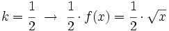 k=\cfrac{1}{2} \ \rightarrow \ \cfrac{1}{2} \cdot f(x)=\cfrac{1}{2} \cdot \sqrt{x} \