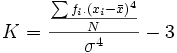 K = {{\sum f_i.(x_i-\bar x)^4 \over N} \over \sigma^4}-3