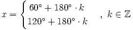 x= \begin{cases} \, 60^\circ + 180^\circ \cdot k \\ 120^\circ + 180^\circ \cdot k  \end{cases}  \, , \ k \in \mathbb{Z}