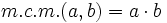 m.c.m.(a,b)=a \cdot b