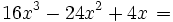 16x^3-24x^2+4x\;\!=