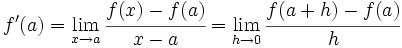 f'(a) = \lim_{x \to a} \cfrac{f(x)-f(a)}{x-a} = \lim_{h \to 0} \cfrac{f(a+h)-f(a)}{h}
