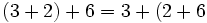 ( 3 + 2 ) + 6 = 3 + ( 2 + 6\,