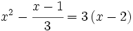 x^2 - \cfrac{x-1}{3} = 3\,(x-2)