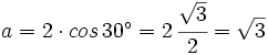 a=2 \cdot cos \, 30^\circ=2 \, \cfrac{\sqrt{3}}{2}=\sqrt{3}