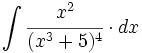 \int \cfrac{x^2}{(x^3+5)^4} \cdot dx