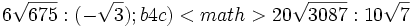 6\sqrt{675} : (-\sqrt{3}) ; {{b4}} c) <math>20\sqrt{3087} : 10\sqrt{7}\;