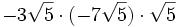 -3\sqrt{5} \cdot (-7\sqrt{5}) \cdot \sqrt{5} \;